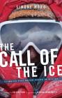 The Call of the Ice: Climbing 8000-Meter Peaks in Winter By Simone Moro, Monica Meneghetti (Translator) Cover Image