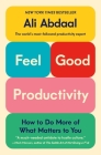 Feel-Good Productivity: How to Do More of What Matters to You By Ali Abdaal Cover Image