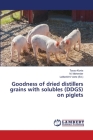 Goodness of dried distillers grains with solubles (DDGS) on piglets Cover Image