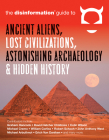 The Disinformation Guide to Ancient Aliens, Lost Civilizations, Astonishing Archaeology and Hidden History By Preston Peet (Editor), Graham Hancock (Contributions by), David Hatcher Childress (Contributions by), Colin Wilson (Contributions by), Erich von Däniken (Contributions by), Robert M. Schoch (Contributions by), Christopher Dunn (Contributions by) Cover Image