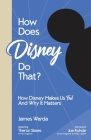 How Does Disney Do That?: How Disney Makes Us Feel And Why It Matters Cover Image
