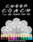 Cheer Coach I'll Be There For You Mandala Coloring Book: Funny Cheerleader Mandala Coloring Book By Funny High School Sport Publishing Cover Image