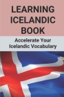 Learning Icelandic Book: Accelerate Your Icelandic Vocabulary: Vocabulary Words Accelerate Cover Image