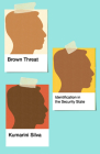 Brown Threat: Identification in the Security State By Kumarini Silva Cover Image