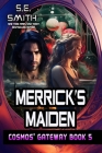Merrick's Maiden: Cosmos' Gateway Book 5 By S. E. Smith Cover Image