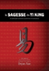 La sagesse du Yi King: une philosophie ancestrale au profit d'une vie harmonieuse By Dejun Xue Cover Image