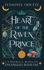 Heart of the Raven Prince: A Cinderella Retelling By Tessonja Odette Cover Image