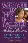When Your Child Has Been Molested: A Parents' Guide to Healing and Recovery By Kathryn Brohl, Joyce Case Potter Cover Image