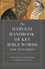 The Harvest Handbook of Key Bible Words New Testament: Understand Their Original Meanings and Apply Them to Your Life Cover Image