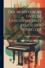 Der Musikverlag und die Genossenschaft Deutscher Tonsetzer By Wolfgang Eugen D. '. Albert Cover Image