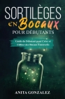 Sortilèges en Bocaux pour Débutants: Guide du Débutant pour Créer et Utiliser des Bocaux Ensorcelés Cover Image