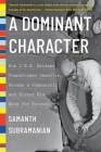 A Dominant Character: How J. B. S. Haldane Transformed Genetics, Became a Communist, and Risked His Neck for Science By Samanth Subramanian Cover Image