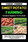 Sweet Potato Farming: Complete Beginner To Pro Guide: Strategic Practical Handbook For Gardener On How To Grow Sweet Potato From Scratch (Cu By Finkel Zimmer Cover Image