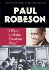 Paul Robeson: I Want to Make Freedom Ring (African-American Biography Library) Cover Image