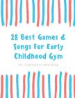 28 Best Games and Songs for Early Childhood Gym: A guide to Teaching Structured Early Childhood Gym Class By Melissa Caudle (Editor), Cameron Edelman Cover Image