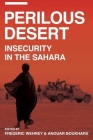 Perilous Desert: Insecurity in the Sahara By Frederic Wehrey, Anouar Boukhars Cover Image
