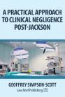 A Practical Approach to Clinical Negligence Post-Jackson By Geoffrey Simpson-Scott Cover Image