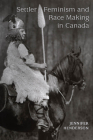 Settler Feminism and Race Making in Canada By Jennifer Henderson Cover Image