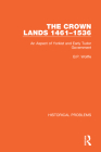 The Crown Lands 1461-1536: An Aspect of Yorkist and Early Tudor Government (Historical Problems) By B. P. Wolffe Cover Image