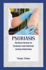 Psoriasis: An Easy Guide to Correct and Soothe yours symptoms Cover Image