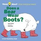 Does a Bear Wear Boots?: Think About What Everyone Wears Cover Image