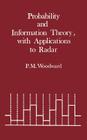 Probability and Information Theory, with Applications to Radar By Philip M. Woodward, D. W. Fry (Preface by), Philip M. Woodward (Preface by) Cover Image