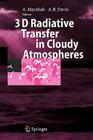 3D Radiative Transfer in Cloudy Atmospheres (Physics of Earth and Space Environments) By Alexander Marshak (Editor), Anthony Davis (Editor) Cover Image