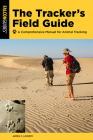 The Tracker's Field Guide: A Comprehensive Manual for Animal Tracking Cover Image