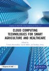 Cloud Computing Technologies for Smart Agriculture and Healthcare By Urmila Shrawankar (Editor), Latesh Malik (Editor), Sandhya Arora (Editor) Cover Image
