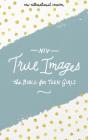 NIV, True Images Bible, Hardcover: The Bible for Teen Girls By Livingstone Corporation (Editor), Christopher D. Hudson (Editor), Zondervan Cover Image
