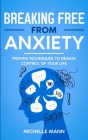 Breaking Free from Anxiety: Proven Techniques to Regain Control of Your Life Cover Image