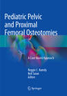 Pediatric Pelvic and Proximal Femoral Osteotomies: A Case-Based Approach By Reggie C. Hamdy (Editor), Neil Saran (Editor) Cover Image