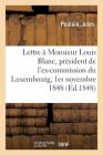 Troisième Lettre À Monsieur Louis Blanc, Président de l'Ex-Commission Du Luxembourg: 1er Novembre 1848 By Jules Poulain Cover Image