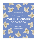 The Cauliflower Cookbook: Unleash the Cauli-power! By Heather Thomas Cover Image