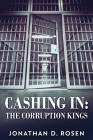 Cashing In: The Corruption Kings By Jonathan D. Rosen Cover Image