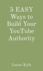 5 EASY Ways to Build Your YouTube Authority Cover Image