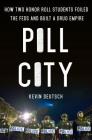 Pill City: How Two Honor Roll Students Foiled the Feds and Built a Drug Empire Cover Image