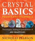 Crystal Basics Pocket Encyclopedia: The Energetic, Healing, and Spiritual Power of 450 Gemstones By Nicholas Pearson Cover Image