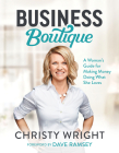 Business Boutique: A Woman's Guide for Making Money Doing What She Loves By Christy Wright Cover Image