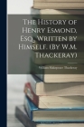 The History of Henry Esmond, Esq., Written by Himself. (By W.M. Thackeray) By William Makepeace Thackeray Cover Image