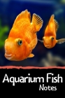 Aquarium Fish Notes: Customized Fish Keeper Maintenance Tracker For All Your Aquarium Needs. Great For Logging Water Testing, Water Changes By Fishcraze Books Cover Image