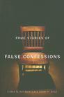 True Stories of False Confessions By Rob Warden (Editor), Steven A. Drizin (Editor) Cover Image
