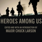 Heroes Among Us: Firsthand Accounts of Combat from America's Most Decorated Warriors in Iraq and Afghanistan Cover Image