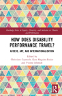 How Does Disability Performance Travel?: Access, Art, and Internationalization By Christiane Czymoch (Editor), Kate Maguire-Rosier (Editor), Yvonne Schmidt (Editor) Cover Image