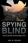Spying Blind: The Cia, the Fbi, and the Origins of 9/11 By Amy B. Zegart Cover Image