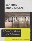 Exhibits and Displays: A Practical Guide for Librarians (Practical Guides for Librarians #72) By Carol Ng-He, Patti Gibbons Cover Image