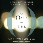An Oasis in Time: How a Day of Rest Can Save Your Life By Marilyn Paul, Vanessa Daniels (Read by) Cover Image