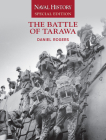 The Battle of Tarawa: Naval History Special Edition By Daniel Rogers (Editor) Cover Image