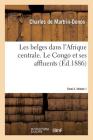 Les Belges Dans l'Afrique Centrale. Le Congo Et Ses Affluents. Tome 2. Volume 1 By Charles De Martrin-Donos Cover Image