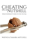 Cheating in a Nutshell: What Infidelity Does to The Victim By Wayne Mitchell, Tamara Mitchell Cover Image